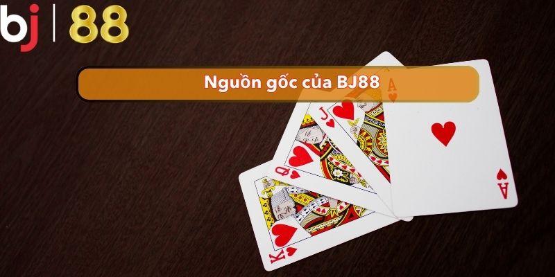  Nguồn gốc của BJ88