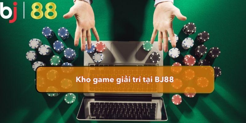  Kho game giải trí tại BJ88