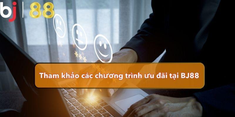  Tham khảo các chương trình ưu đãi tại BJ88