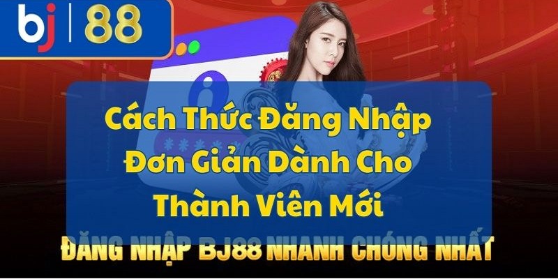 Cách Thức Đăng Nhập Đơn Giản Dành Cho Thành Viên Mới