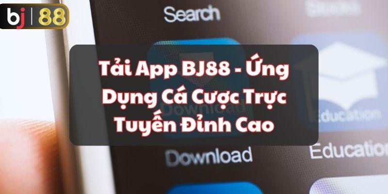 Tải App BJ88 - Ứng Dụng Cá Cược Trực Tuyến Đỉnh Cao