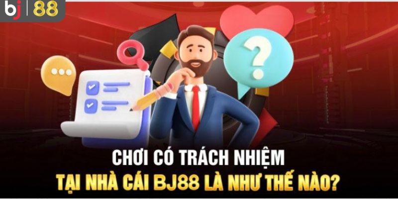 Chơi có trách nhiệm tại Bj88 về quá trình cung cấp dịch vụ