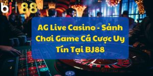 AG Live Casino - Sảnh Chơi Cá Cược Game Uy Tín Tại BJ88