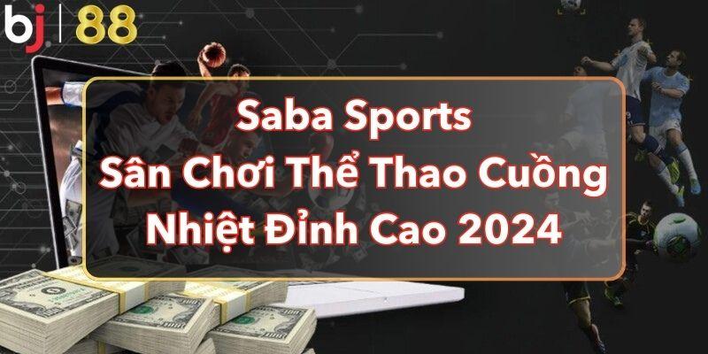 Saba Sports - Sân Chơi Thể Thao Cuồng Nhiệt, Đỉnh Cao 2024