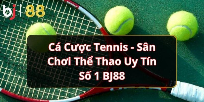 Cá Cược Tennis - Sân Chơi Thể Thao Uy Tín Số 1 BJ88