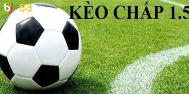 Kèo chấp 1.5 được hiểu như thế nào?