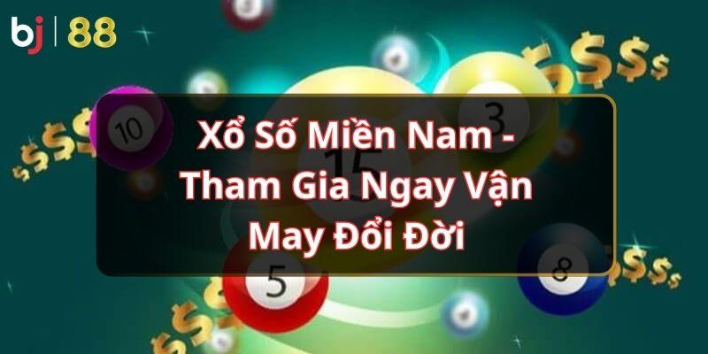 Xổ Số Miền Nam - Tham Gia Ngay Vận May Đổi Đời