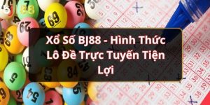 Xổ Số BJ88 - Hình Thức Lô Đề Trực Tuyến Tiện Lợi