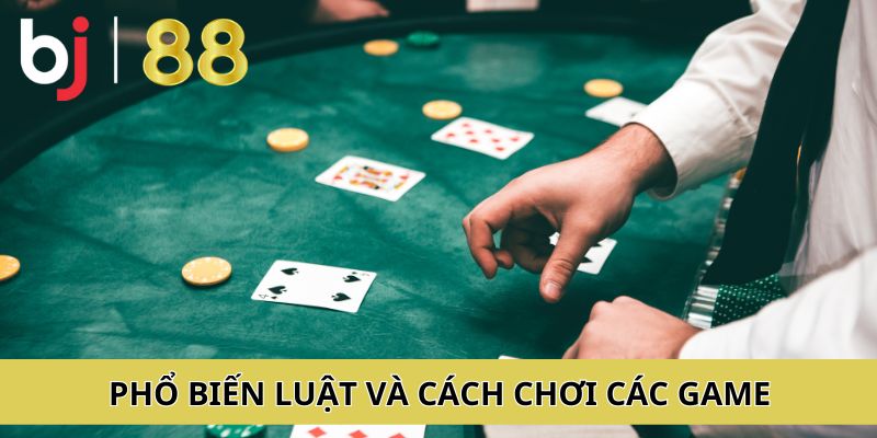 Phổ biến nhanh luật và cách chơi các game cho anh em cược thủ