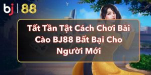 Tất Tần Tật Cách Chơi Bài Cào BJ88 Bất Bại Cho Người Mới