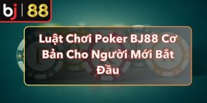 Luật Chơi Poker BJ88 Cơ Bản Cho Người Mới Bắt Đầu